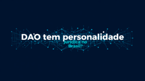 Thumbnail com título 'DAO tem personalidade jurídica no Brasil?' em fundo azul-marinho e ciano, com ícones de rede descentralizada e balança da justiça