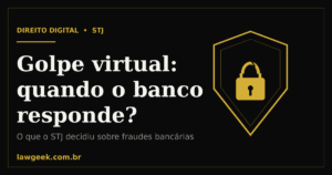 Escudo dourado com cadeado sobre fundo preto e o título "Golpe virtual: quando o banco responde?", sobre decisões do STJ