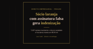 Card do Law Geek em fundo preto e dourado com o título "Sócio laranja com assinatura falsa gera indenização" e a informação de que o TJ/SP declarou inexistente o vínculo societário e fixou danos morais em R$ 10 mil