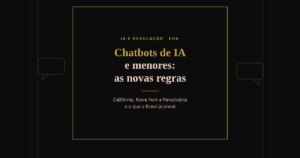 Capa do artigo em fundo preto com moldura dourada e o título "Chatbots de IA e menores: as novas regras", com o subtítulo "Califórnia, Nova York e Pensilvânia e o que o Brasil já prevê" e dois balões de conversa ao fundo