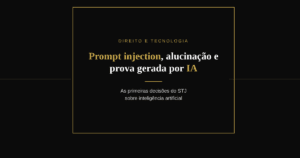 Capa com o título Prompt injection, alucinação e prova gerada por IA, em fundo preto com moldura dourada, ilustrando as primeiras decisões do STJ sobre inteligência artificial